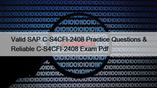 Valid SAP C-S4CFI-2408 Practice Questions & Reliable C-S4CFI-2408 ...